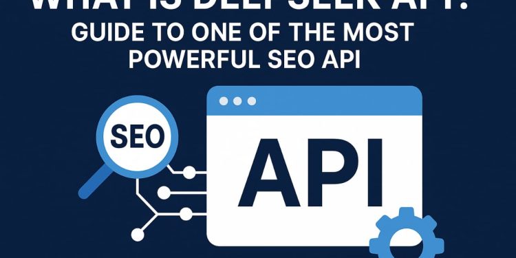 what is deepSeek API. most professional seo API