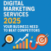 Digital Marketing Services 2025: Your Business Need to Beat Competitors