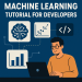 "Machine learning tutorial explaining developer skills in simple steps"